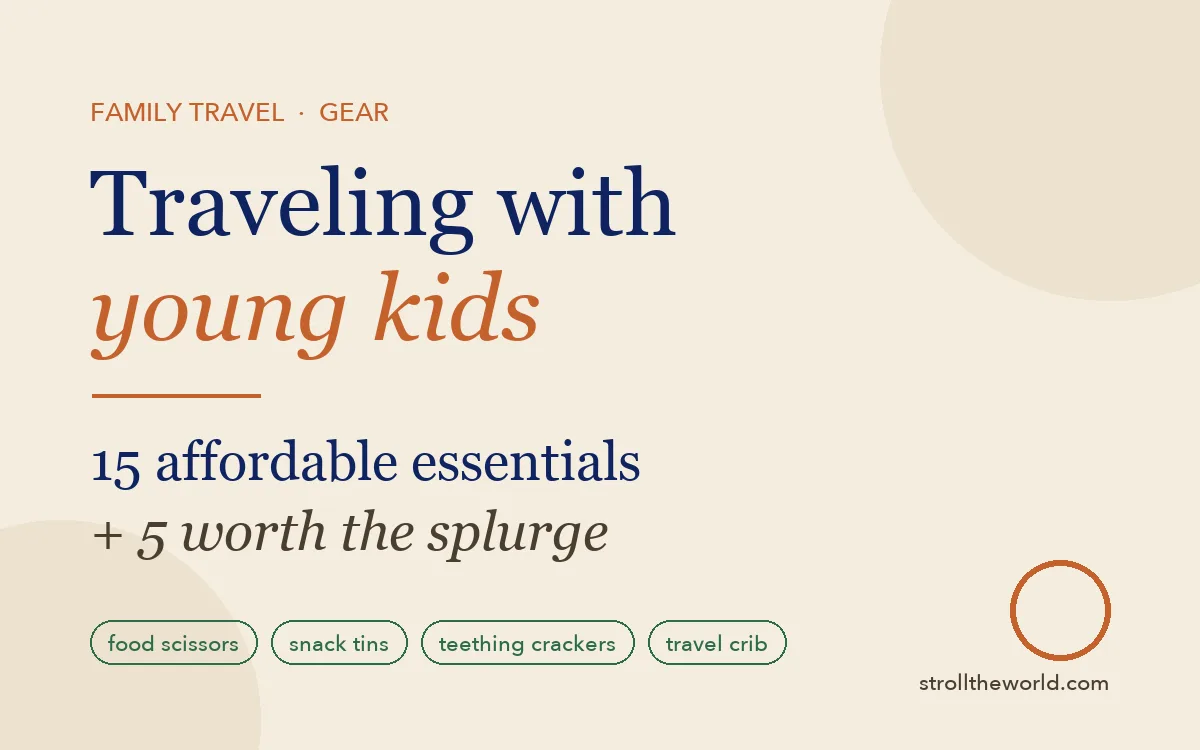 Title card reading Traveling with young kids: 15 affordable essentials plus 5 worth the splurge